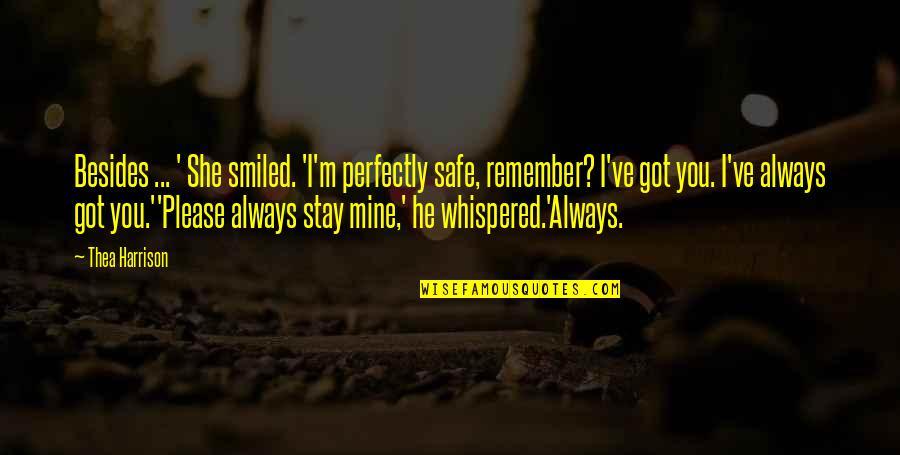 I'll Always Remember You Quotes By Thea Harrison: Besides ... ' She smiled. 'I'm perfectly safe,