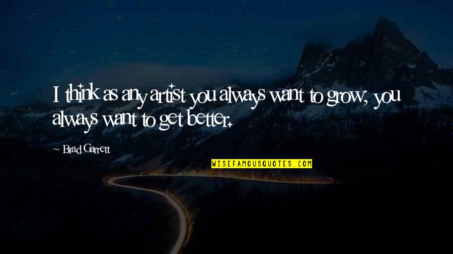 I'll Always Want You Quotes By Brad Garrett: I think as any artist you always want