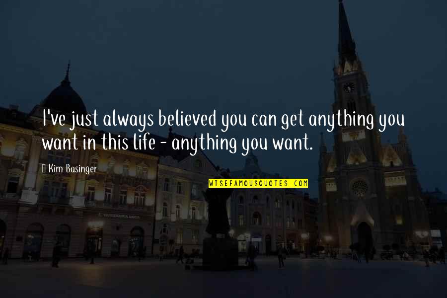 I'll Always Want You Quotes By Kim Basinger: I've just always believed you can get anything