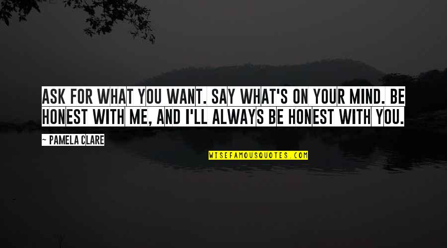 I'll Always Want You Quotes By Pamela Clare: Ask for what you want. Say what's on