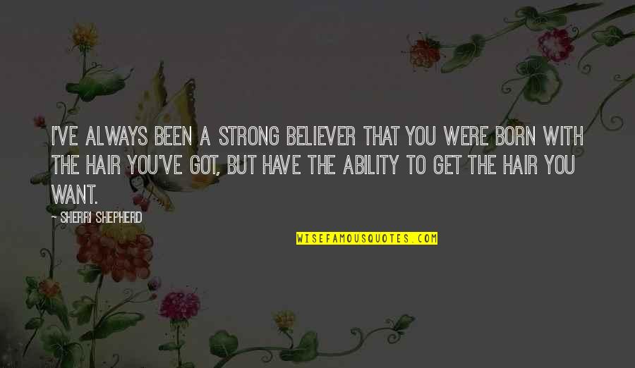 I'll Always Want You Quotes By Sherri Shepherd: I've always been a strong believer that you