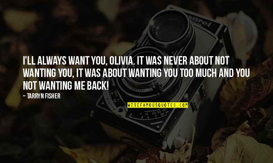 I'll Always Want You Quotes By Tarryn Fisher: I'll always want you, Olivia. It was never