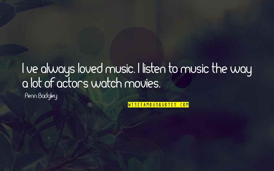 I'll Always Watch Over You Quotes By Penn Badgley: I've always loved music. I listen to music
