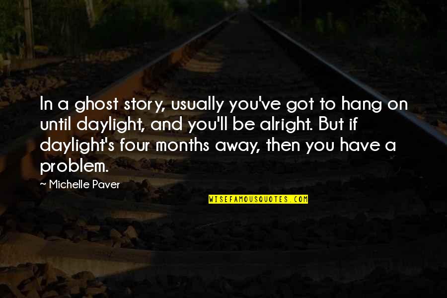 I'll Be Alright Without You Quotes By Michelle Paver: In a ghost story, usually you've got to