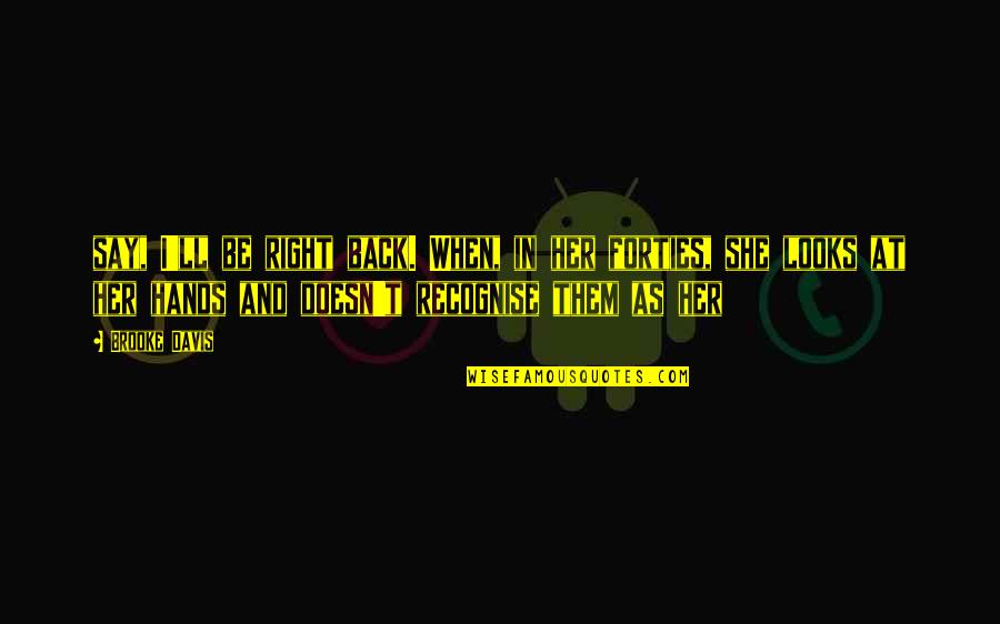 I'll Be Back Quotes By Brooke Davis: say, I'll be right back. When, in her