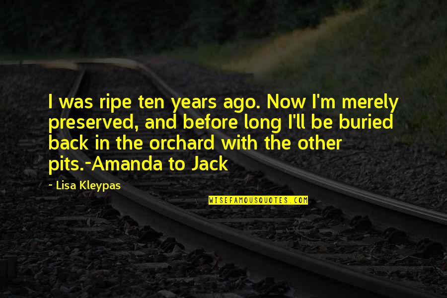 I'll Be Back Quotes By Lisa Kleypas: I was ripe ten years ago. Now I'm