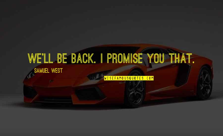 I'll Be Back Quotes By Samuel West: We'll be back. I promise you that.