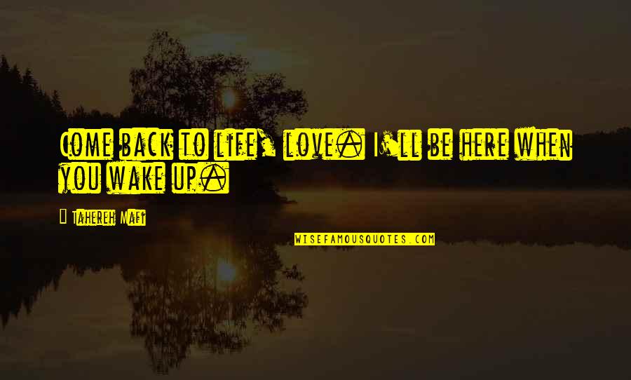 I'll Be Back Quotes By Tahereh Mafi: Come back to life, love. I'll be here