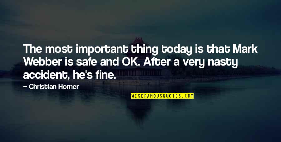 I'll Be Fine Just Not Today Quotes By Christian Horner: The most important thing today is that Mark