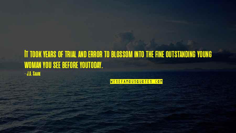 I'll Be Fine Just Not Today Quotes By J.A. Saare: It took years of trial and error to