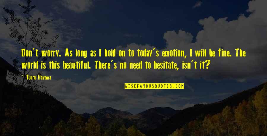 I'll Be Fine Just Not Today Quotes By Tooru Hayama: Don't worry. As long as I hold on I'll Be Fine Just Not Today Quotes By Tooru Hayama: Don't worry. As long as I hold on