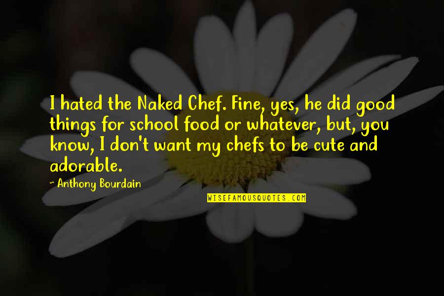 I'll Be Fine Quotes By Anthony Bourdain: I hated the Naked Chef. Fine, yes, he I'll Be Fine Quotes By Anthony Bourdain: I hated the Naked Chef. Fine, yes, he