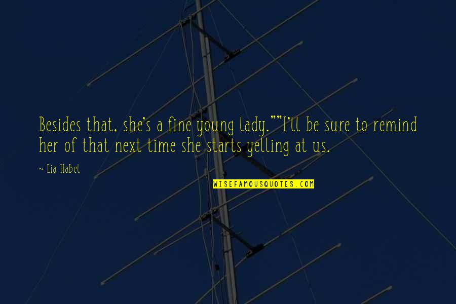 I'll Be Fine Quotes By Lia Habel: Besides that, she's a fine young lady.""I'll be I'll Be Fine Quotes By Lia Habel: Besides that, she's a fine young lady.""I'll be