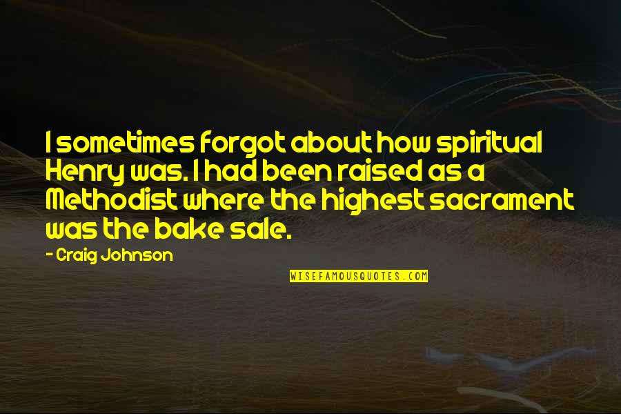 Ill Be Happy One Day Quotes By Craig Johnson: I sometimes forgot about how spiritual Henry was. Ill Be Happy One Day Quotes By Craig Johnson: I sometimes forgot about how spiritual Henry was.
