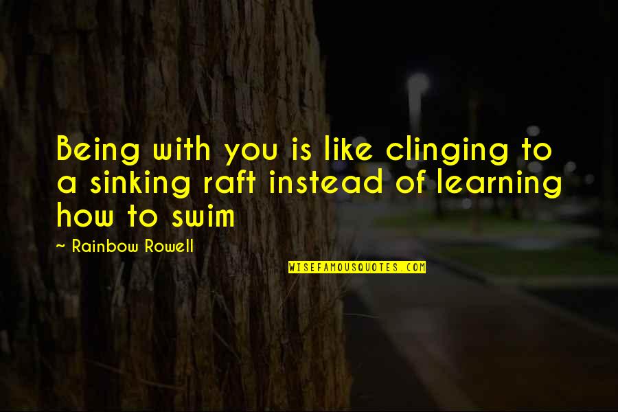 Ill Be Happy One Day Quotes By Rainbow Rowell: Being with you is like clinging to a