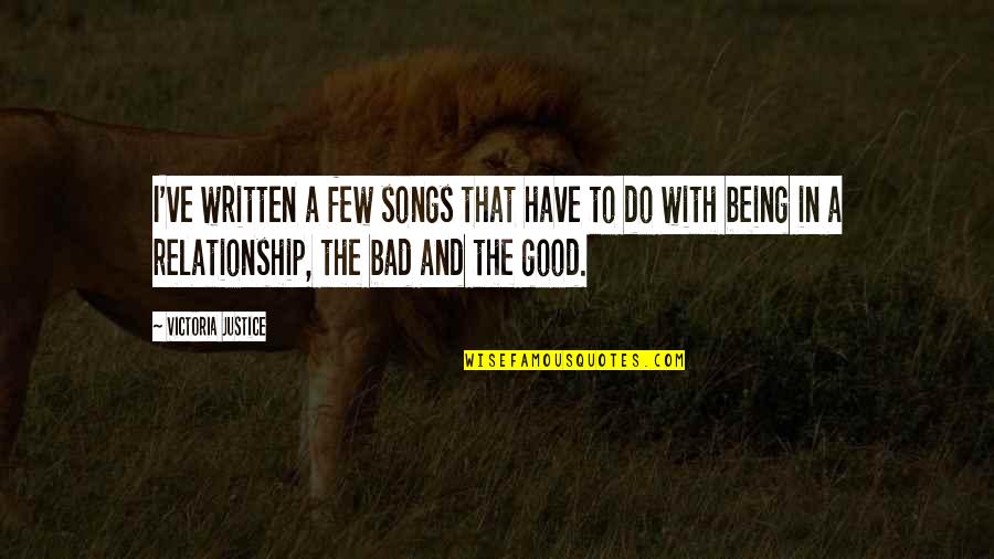 Ill Be Happy One Day Quotes By Victoria Justice: I've written a few songs that have to Ill Be Happy One Day Quotes By Victoria Justice: I've written a few songs that have to