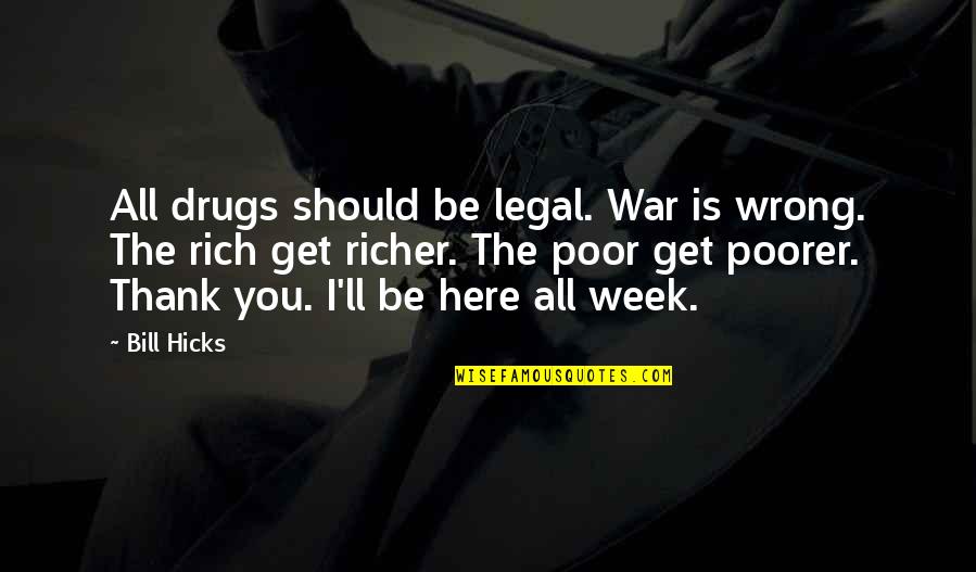 I'll Be Here Quotes By Bill Hicks: All drugs should be legal. War is wrong.