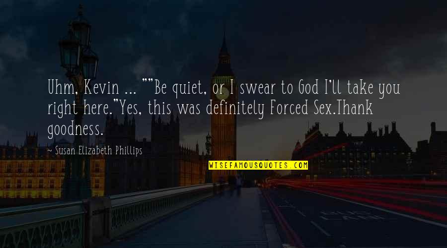 I'll Be Here Quotes By Susan Elizabeth Phillips: Uhm, Kevin ... ""Be quiet, or I swear
