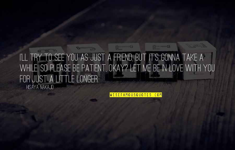 I'll Be Okay Love Quotes By Hisaya Nakajo: I'll try to see you as just a