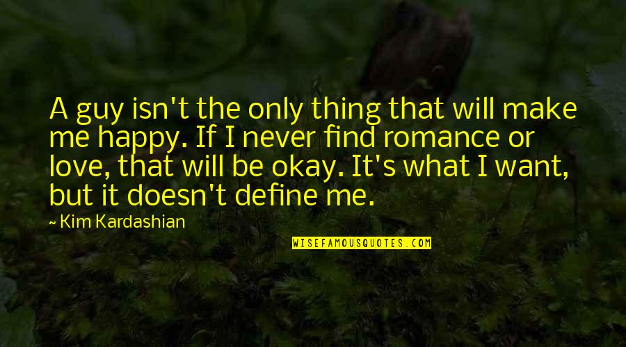 I'll Be Okay Love Quotes By Kim Kardashian: A guy isn't the only thing that will