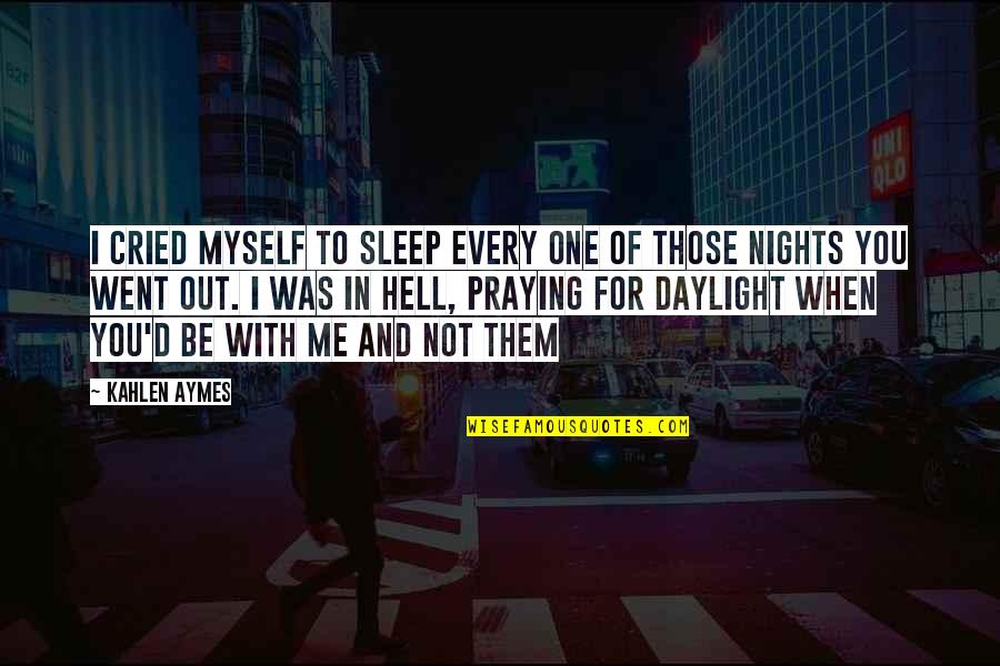 I'll Be Praying For You Quotes By Kahlen Aymes: I cried myself to sleep every one of I'll Be Praying For You Quotes By Kahlen Aymes: I cried myself to sleep every one of