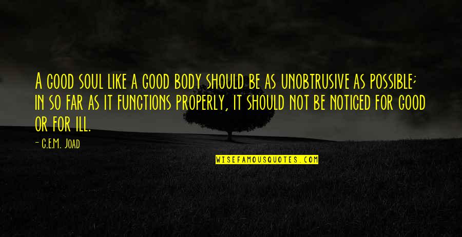Ill Be Quotes By C.E.M. Joad: A good soul like a good body should Ill Be Quotes By C.E.M. Joad: A good soul like a good body should