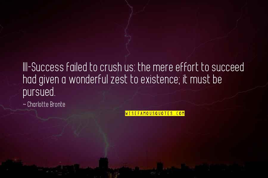 Ill Be Quotes By Charlotte Bronte: Ill-Success failed to crush us: the mere effort Ill Be Quotes By Charlotte Bronte: Ill-Success failed to crush us: the mere effort