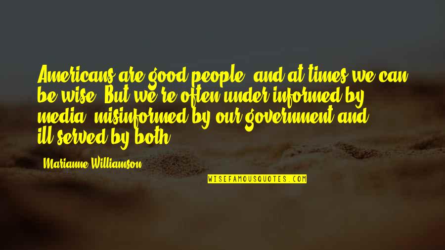 Ill Be Quotes By Marianne Williamson: Americans are good people, and at times we Ill Be Quotes By Marianne Williamson: Americans are good people, and at times we