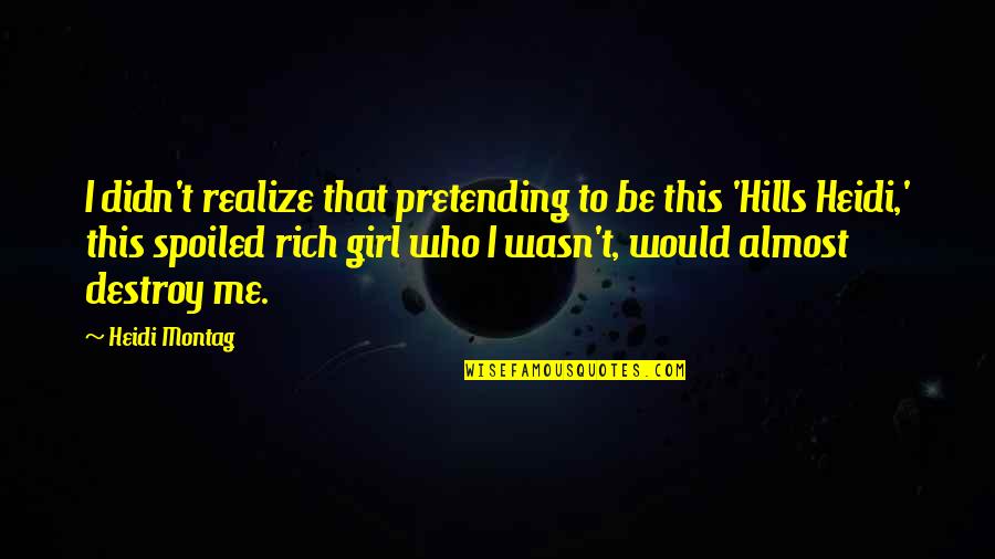 I'll Be Rich Quotes By Heidi Montag: I didn't realize that pretending to be this