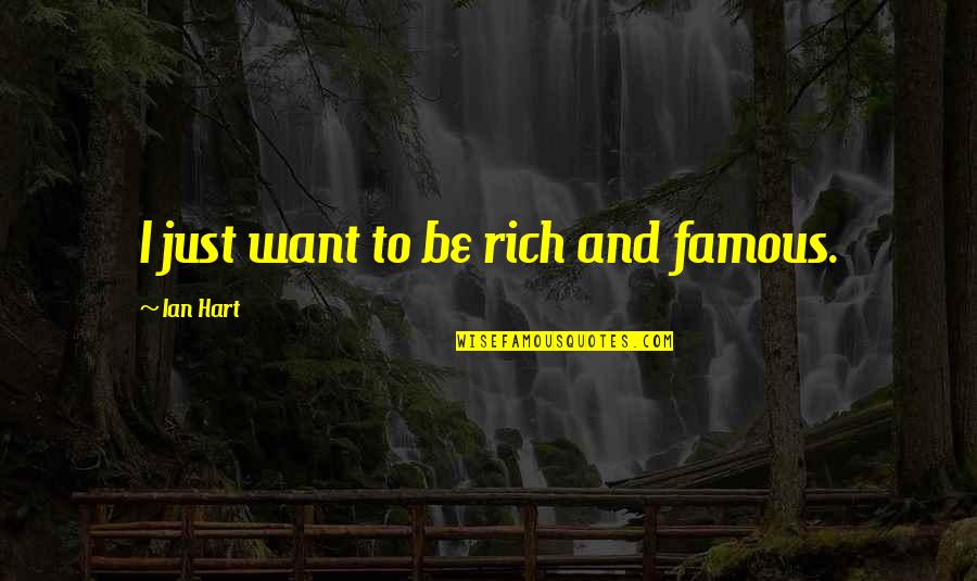 I'll Be Rich Quotes By Ian Hart: I just want to be rich and famous.