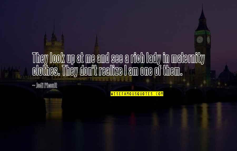 I'll Be Rich Quotes By Jodi Picoult: They look up at me and see a