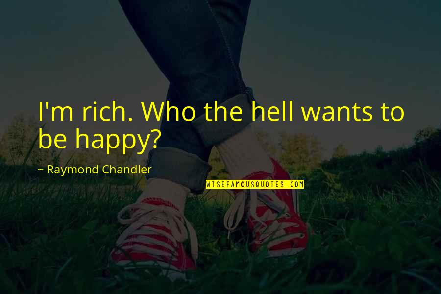 I'll Be Rich Quotes By Raymond Chandler: I'm rich. Who the hell wants to be
