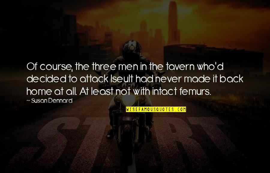 Ill Be Right Here Quotes By Susan Dennard: Of course, the three men in the tavern Ill Be Right Here Quotes By Susan Dennard: Of course, the three men in the tavern