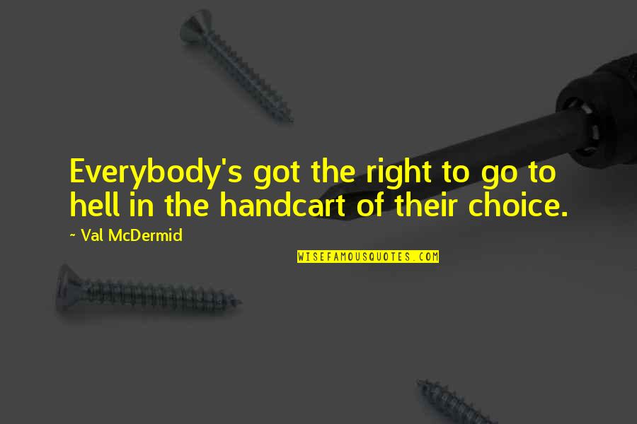 Ill Be Right Here Quotes By Val McDermid: Everybody's got the right to go to hell