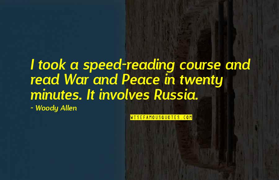 Ill Be Right Here Quotes By Woody Allen: I took a speed-reading course and read War Ill Be Right Here Quotes By Woody Allen: I took a speed-reading course and read War