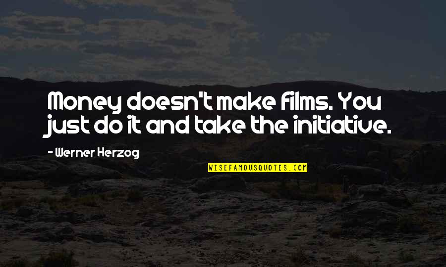 I'll Be Right Here Waiting For You Quotes By Werner Herzog: Money doesn't make films. You just do it