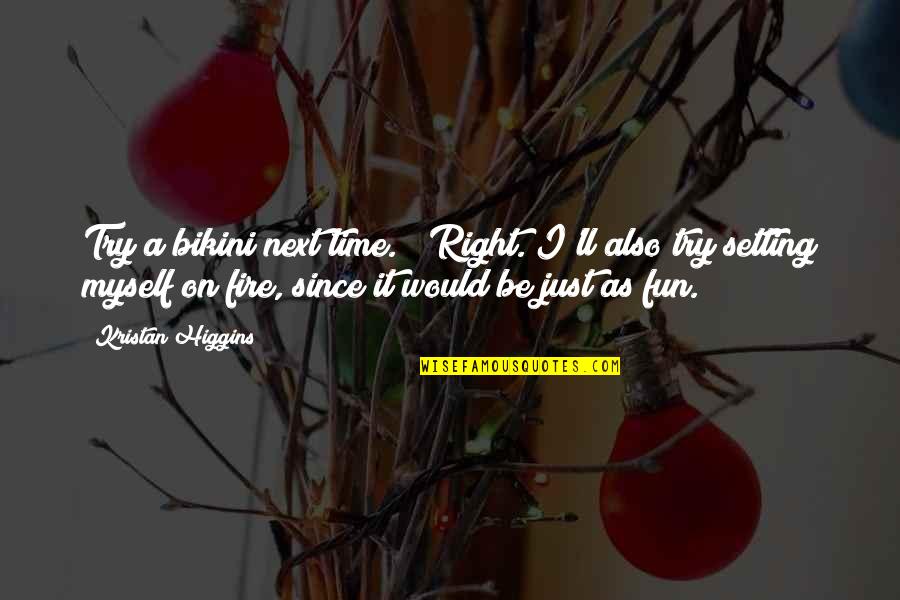 I'll Be Right Next To You Quotes By Kristan Higgins: Try a bikini next time." "Right. I'll also