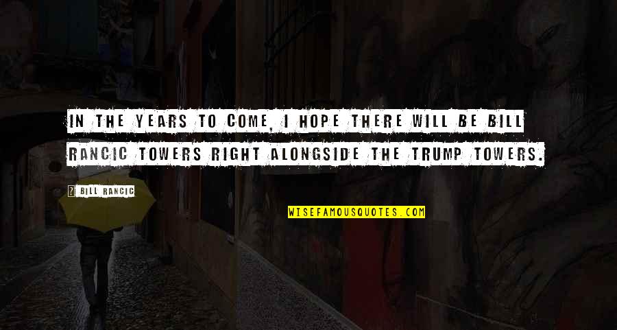 I'll Be Right There Quotes By Bill Rancic: In the years to come, I hope there