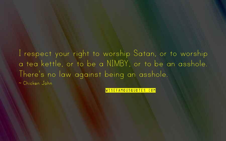 I'll Be Right There Quotes By Chicken John: I respect your right to worship Satan, or
