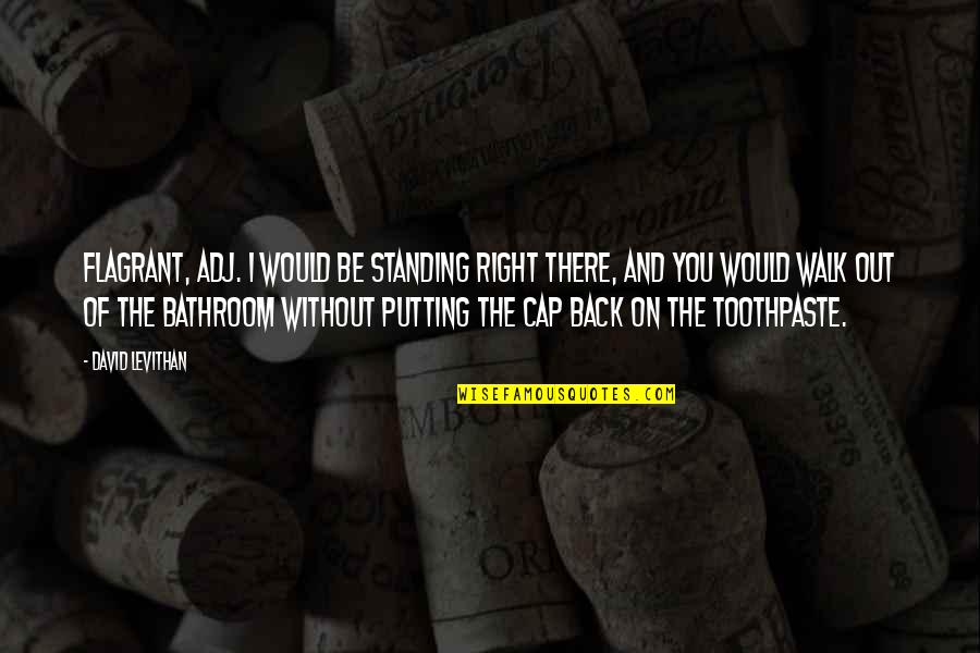 I'll Be Right There Quotes By David Levithan: Flagrant, adj. I would be standing right there,