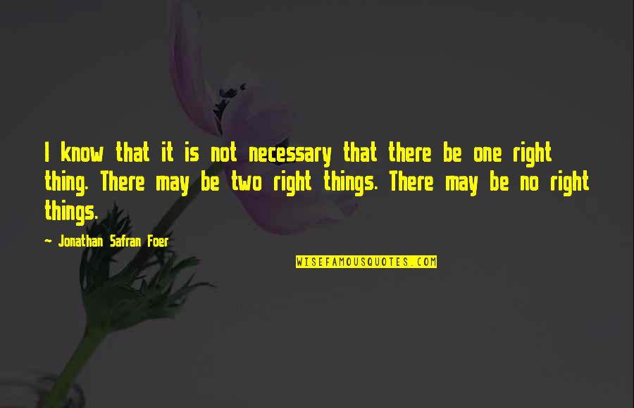 I'll Be Right There Quotes By Jonathan Safran Foer: I know that it is not necessary that