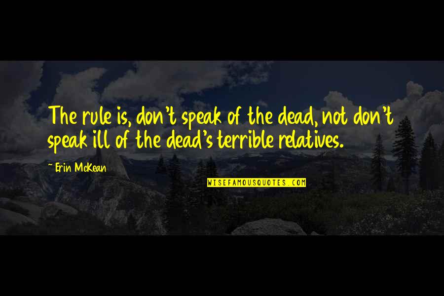 Ill Be The To Your Quotes By Erin McKean: The rule is, don't speak of the dead,