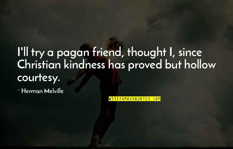 I'll Be There Best Friend Quotes By Herman Melville: I'll try a pagan friend, thought I, since