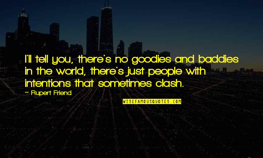 I'll Be There For You My Best Friend Quotes By Rupert Friend: I'll tell you, there's no goodies and baddies