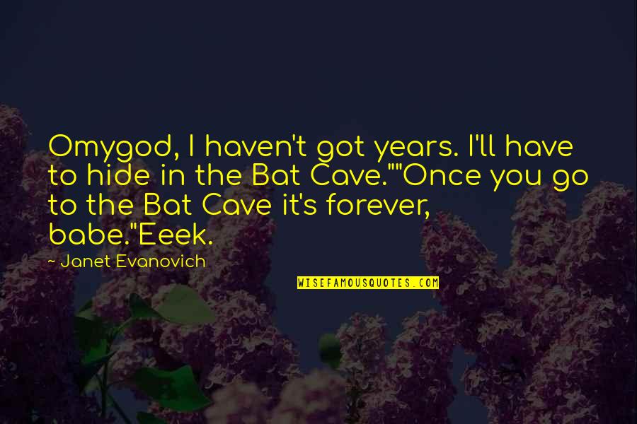 I'll Be There Forever Quotes By Janet Evanovich: Omygod, I haven't got years. I'll have to