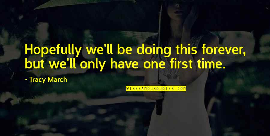 I'll Be There Forever Quotes By Tracy March: Hopefully we'll be doing this forever, but we'll