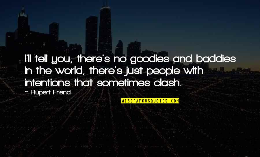 I'll Be There Friend Quotes By Rupert Friend: I'll tell you, there's no goodies and baddies