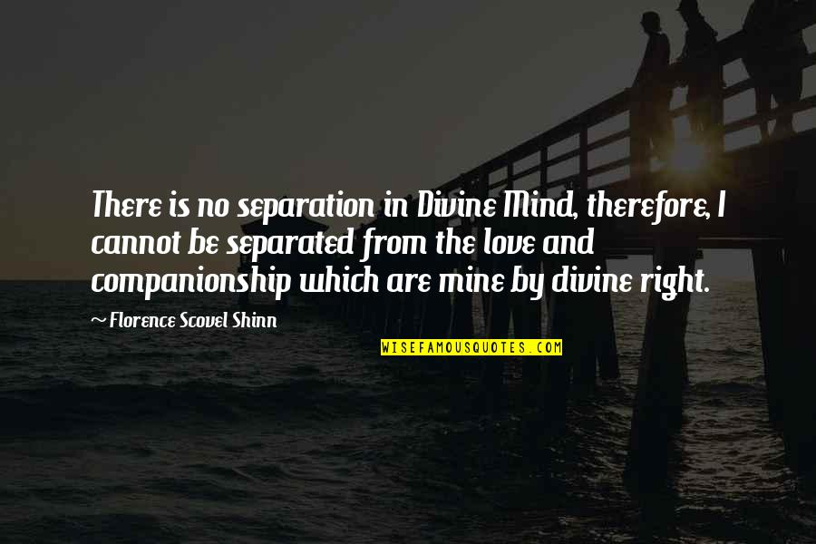 I'll Be There Love Quotes By Florence Scovel Shinn: There is no separation in Divine Mind, therefore,