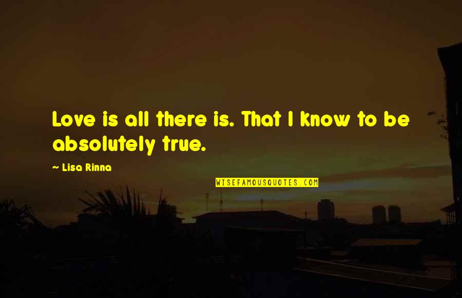 I'll Be There Love Quotes By Lisa Rinna: Love is all there is. That I know