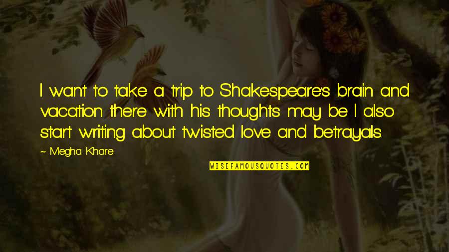 I'll Be There Love Quotes By Megha Khare: I want to take a trip to Shakespeare's